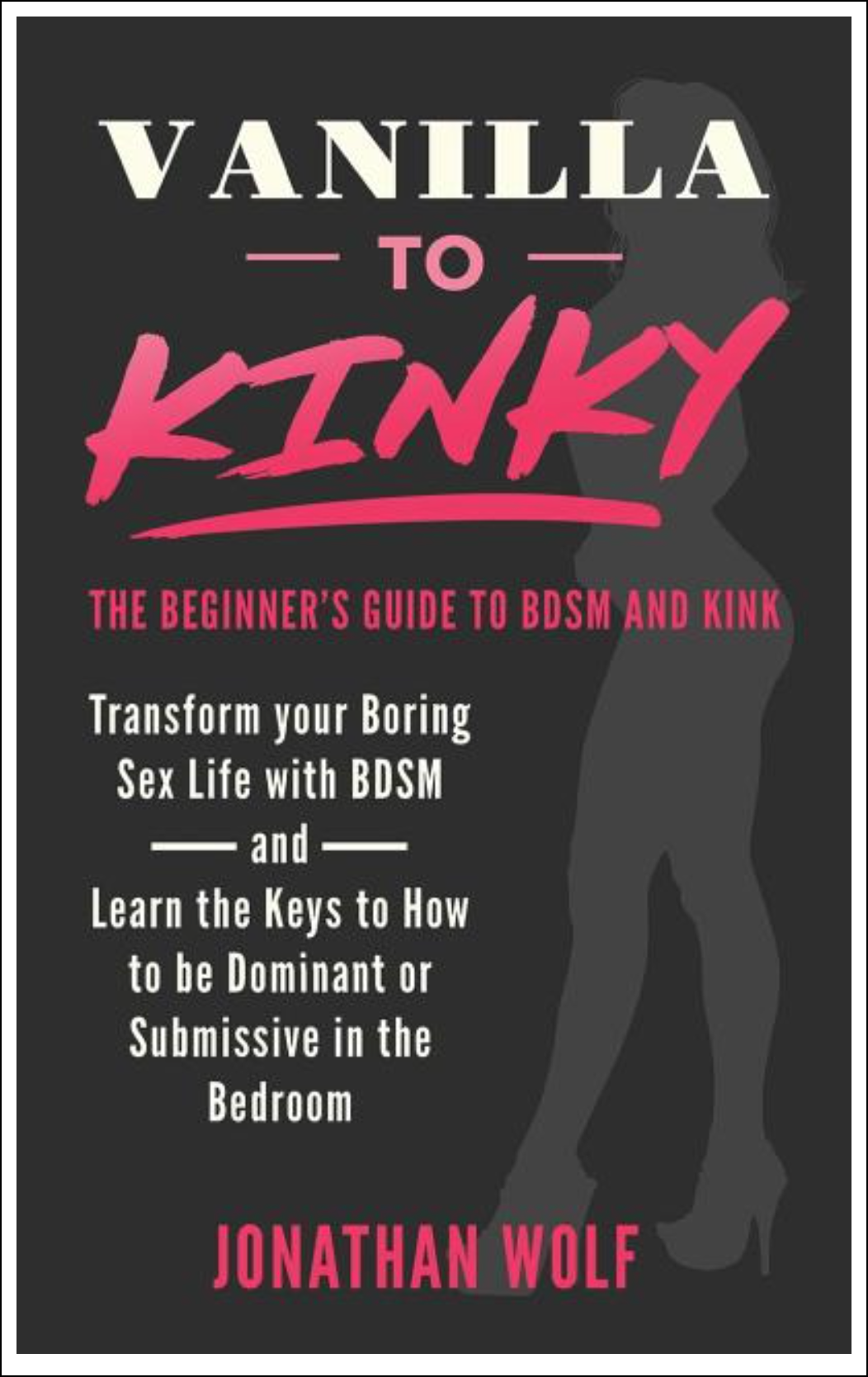 Vanilla to Kinky: The Beginner's Guide to BDSM and Kink (BDSM Basics #1) Books - Tophatter Daily Deals