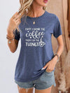 FIRST I DRINK THE COFFEE THEN I DO THE THINGS Round Neck T-Shirt Dusty Blue Women's T-Shirts - Tophatter Daily Deals