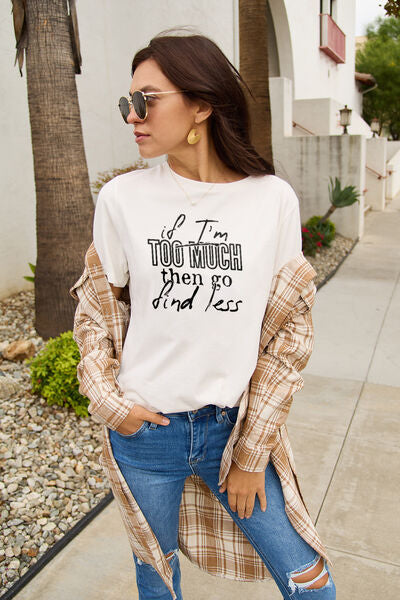 Simply Love Full Size IF I'M TOO MUCH THEN GO FIND LESS Round Neck T-Shirt Women's T-Shirts - Tophatter Daily Deals