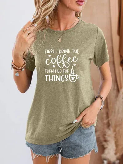 FIRST I DRINK THE COFFEE THEN I DO THE THINGS Round Neck T-Shirt Sage Women's T-Shirts - Tophatter Daily Deals