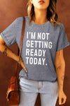 I'M NOT GETTING READY TODAY Graphic Tee Women's T-Shirts - Tophatter Daily Deals