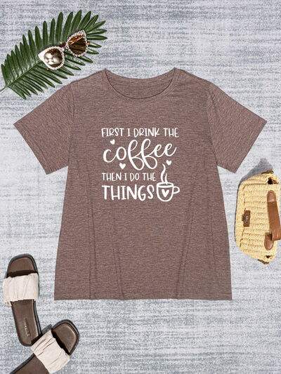 FIRST I DRINK THE COFFEE THEN I DO THE THINGS Round Neck T-Shirt Women's T-Shirts - Tophatter Daily Deals