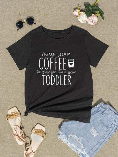 MAY YOUR COFFEE BE STRONGER THAN YOUR TODDLER Round Neck T-Shirt Women's T-Shirts - Tophatter Daily Deals