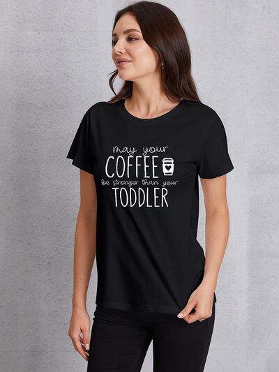 MAY YOUR COFFEE BE STRONGER THAN YOUR TODDLER Round Neck T-Shirt Black Women's T-Shirts - Tophatter Daily Deals