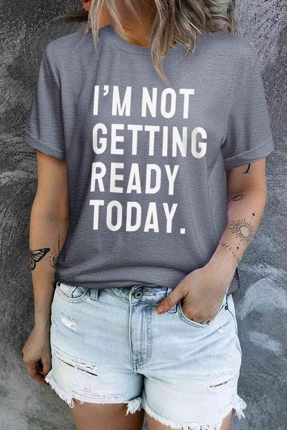 I'M NOT GETTING READY TODAY Graphic Tee Women's T-Shirts - Tophatter Daily Deals