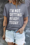 I'M NOT GETTING READY TODAY Graphic Tee Women's T-Shirts - Tophatter Daily Deals