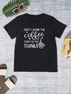 FIRST I DRINK THE COFFEE THEN I DO THE THINGS Round Neck T-Shirt Women's T-Shirts - Tophatter Daily Deals