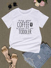 MAY YOUR COFFEE BE STRONGER THAN YOUR TODDLER Round Neck T-Shirt Women's T-Shirts - Tophatter Daily Deals