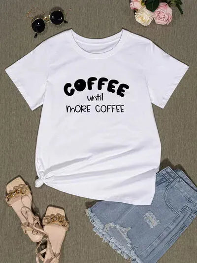 COFFEE UNTIL MORE COFFEE Round Neck T-Shirt Women's T-Shirts - Tophatter Daily Deals