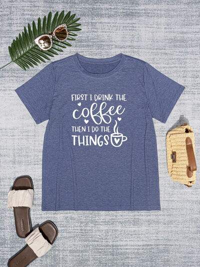 FIRST I DRINK THE COFFEE THEN I DO THE THINGS Round Neck T-Shirt Women's T-Shirts - Tophatter Daily Deals