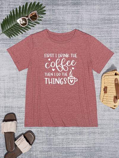 FIRST I DRINK THE COFFEE THEN I DO THE THINGS Round Neck T-Shirt Women's T-Shirts - Tophatter Daily Deals